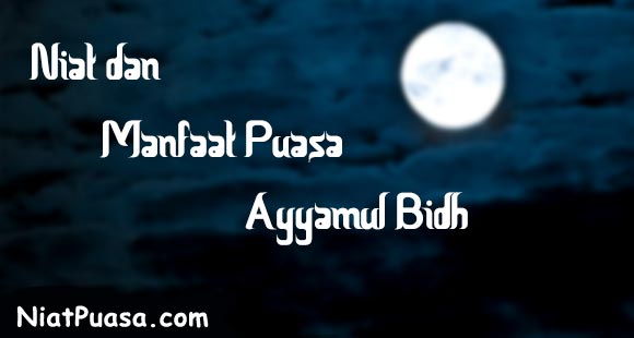 Niat dan Manfaat Puasa Ayyamul Bidh