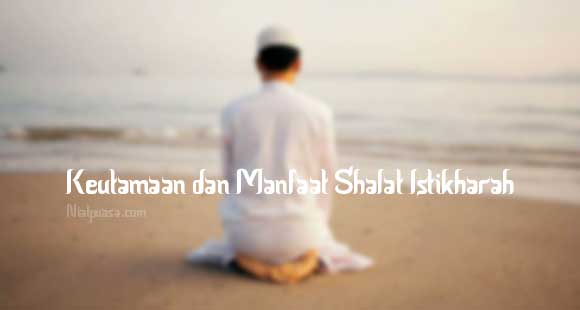 Keutamaan dan Manfaat Shalat Istikharah