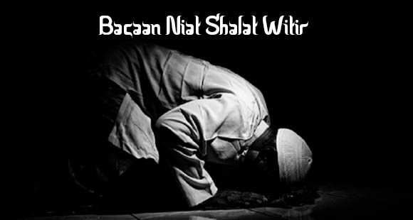 Bacaan Niat Shalat Witir Beserta Tata Caranya